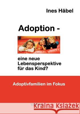 Adoption - Eine Neue Lebensperspektive Fur Das Kind? Ines H 9783828888128 Tectum - Der Wissenschaftsverlag