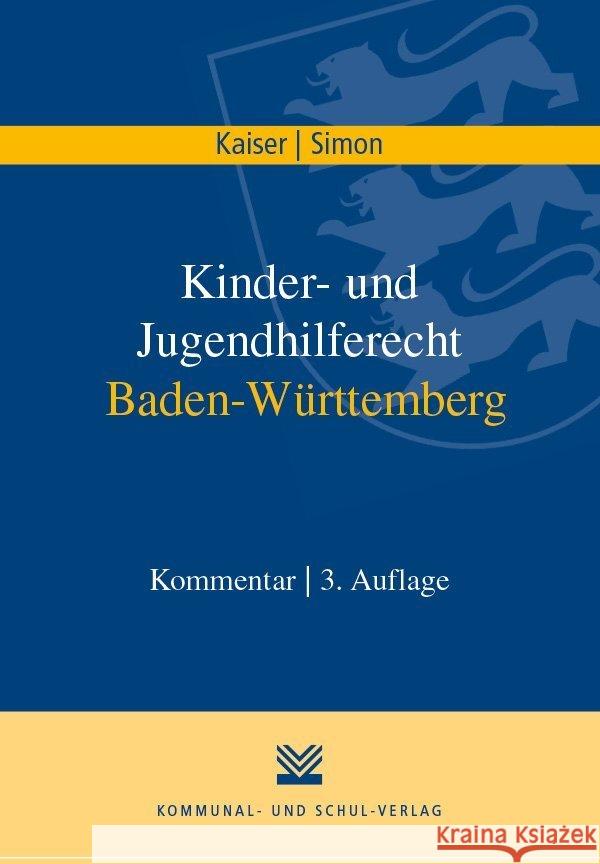 Kinder- und Jugendhilferecht Baden-Württemberg : Kommentar Kaiser, Roland; Simon, Titus 9783829315586 Kommunal- und Schul-Verlag