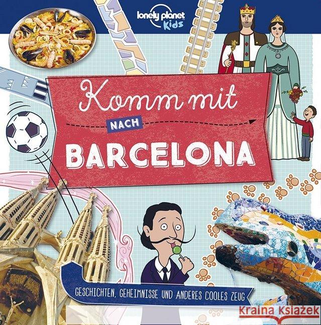 Lonely Planet Kids - Komm mit nach Barcelona : Geschichten, Geheimnisse und anderes cooles Zeug Planet, Lonely 9783829744959 Lonely Planet Deutschland