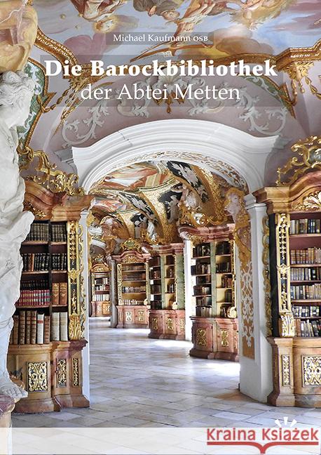 Die Barockbibliothek der Abtei Metten Kaufmann, Michael 9783830680475