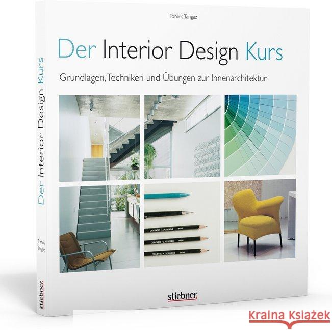 Der Interior Design Kurs : Grundlagen, Techniken und Übungen zur Innenarchitektur Tangaz, Tomris 9783830714514 Stiebner