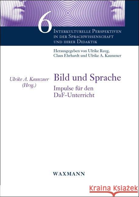 Bild und Sprache: Impulse für den DaF-Unterricht Ulrike A Kaunzner 9783830935841 Waxmann