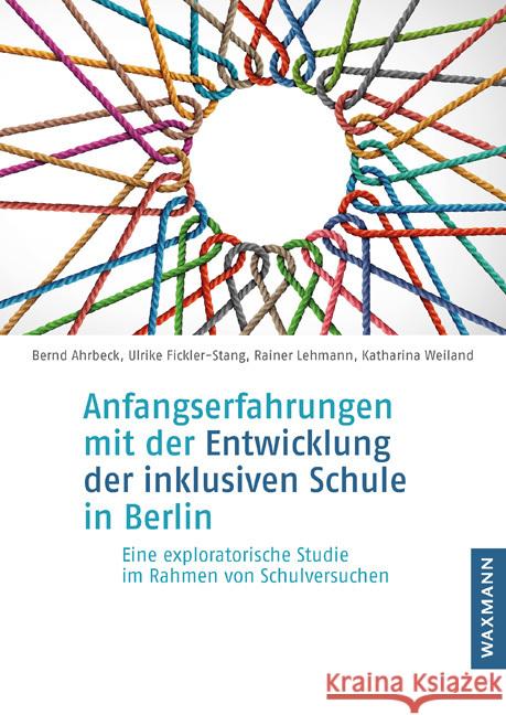 Anfangserfahrungen mit der Entwicklung der inklusiven Schule in Berlin Ahrbeck, Bernd, Fickler-Stang, Ulrike, Lehmann, Rainer 9783830944102