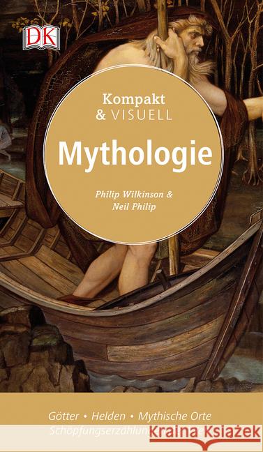 Kompakt & Visuell - Mythologie : Götter - Helden - Mythische Orte - Schöpfungserzählungen der Welt Wilkinson, Philip; Philip, Neil 9783831031382