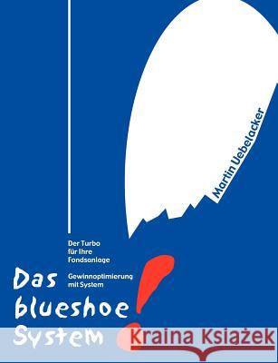Das blueshoe-System: Der Turbo für ihre Fondsanlage Uebelacker, Martin 9783831131662 Books on Demand
