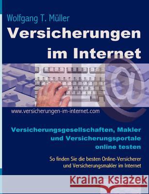 Versicherungen im Internet: Versicherungsgesellschaften, Makler und Versicherungsportale online testen Müller, Wolfgang T. 9783831145560 Books on Demand