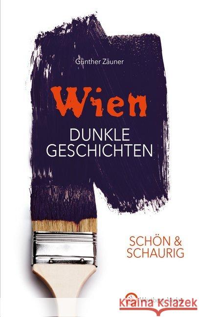 Schön & schaurig - Wien - Dunkle Geschichten Zäuner, Günther 9783831327331 Wartberg