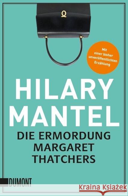 Die Ermordung Margaret Thatchers : Erzählungen. Mit einer bisher unveröffentlichten Erzählung Mantel, Hilary 9783832163372 DuMont Buchverlag