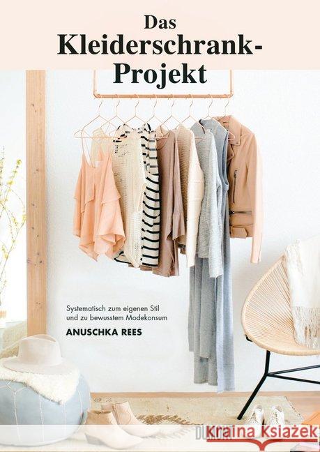 Das Kleiderschrank-Projekt : Systematisch zum eigenen Stil und zu bewusstem Modekonsum Rees, Anuschka 9783832199265
