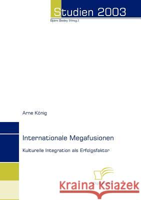 Internationale Megafusionen: Kulturelle Integration als Erfolgsfaktor König, Arne 9783832478148 Diplomica Verlag Gmbh
