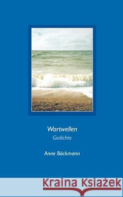 Wortwellen: Gedichte Böckmann, Anne 9783833002311 Books on Demand