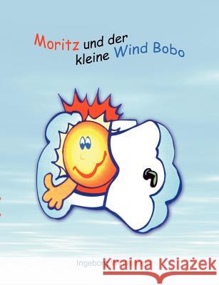 Moritz und der kleine Wind Bobo: Eine Kindergeschichte Winterstein, Ingeborg 9783833402128 Books on Demand