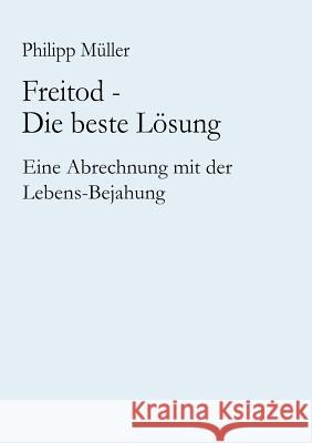 Freitod - Die beste Lösung Müller, Philipp 9783833412868 Books on Demand