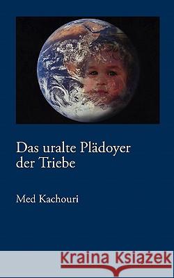 Das uralte Plädoyer der Triebe: Paradox und doch normal Kachouri, Med 9783833417146 Books on Demand