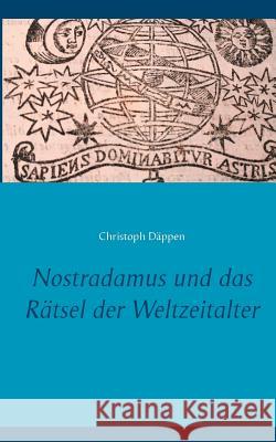 Nostradamus und das Rätsel der Weltzeitalter Däppen, Christoph 9783833421112 Books on Demand