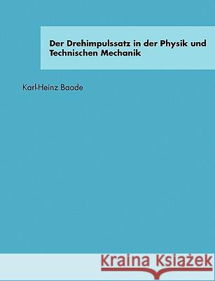 Der Drehimpulssatz in der Physik und Technischen Mechanik Karl-Heinz Baade 9783833433375 Bod