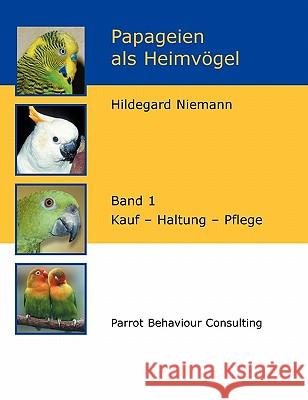 Papageien als Heimvögel, Band 1: Kauf - Haltung - Pflege Niemann, Hildegard 9783833464553