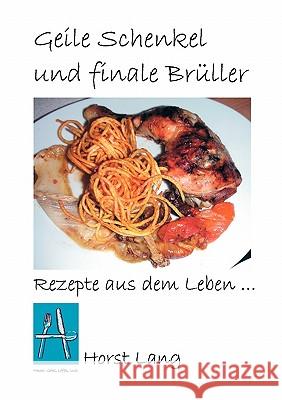 Geile Schenkel und finale Brüller: Rezepte aus dem Leben Lang, Horst 9783833468278