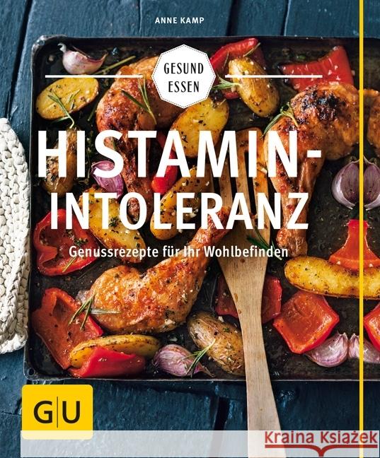 Histamin-Intoleranz : Genussrezepte für Ihr Wohlbefinden Kamp, Anne 9783833859328 Gräfe & Unzer