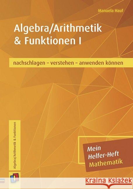 Mein Helfer-Heft Mathematik Algebra/Arithmetik & Funktionen I : nachschlagen - verstehen - anwenden können Hauf, Manuela 9783834635341