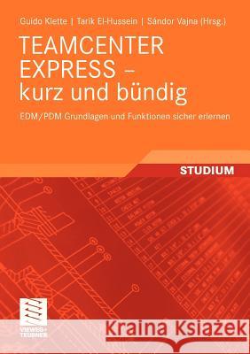 Teamcenter Express - Kurz Und Bündig: Edm/Pdm Grundlagen Und Funktionen Sicher Erlernen Vajna, Sándor 9783834806185