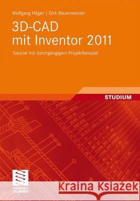 3d-CAD Mit Inventor 2011: Tutorial Mit Durchgängigem Projektbeispiel Häger, Wolfgang 9783834816269
