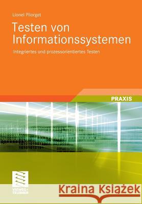 Testen Von Informationssystemen: Integriertes Und Prozessorientiertes Testen Pilorget, Lionel 9783834818669