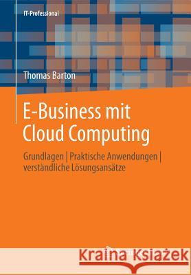 E-Business Mit Cloud Computing: Grundlagen Praktische Anwendungen Verständliche Lösungsansätze Barton, Thomas 9783834824257