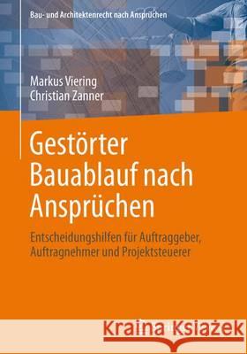 Rechte Aus Gestörtem Bauablauf Nach Ansprüchen: Entscheidungshilfen Für Auftraggeber, Auftragnehmer Und Projektsteuerer Zanner, Christian 9783834825995 Springer Vieweg