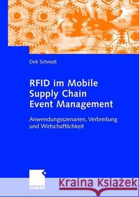 Rfid Im Mobile Supply Chain Event Management: Anwendungsszenarien, Verbreitung Und Wirtschaftlichkeit Schmidt, Dirk 9783834903433
