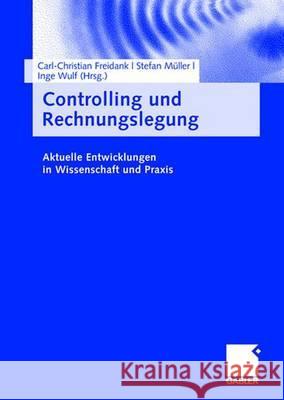 Controlling Und Rechnungslegung: Aktuelle Entwicklungen in Wissenschaft Und Praxis Carl-Christian Freidank Stefan M Inge Wulf 9783834904249 Gabler Verlag
