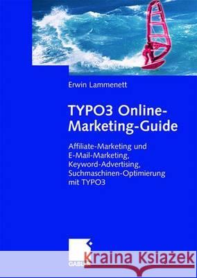 Typo3 Online-Marketing-Guide: Affiliate- Und E-Mail-Marketing, Keyword-Advertising, Suchmaschinen-Optimierung Mit Typo3 Lammenett, Erwin 9783834906397