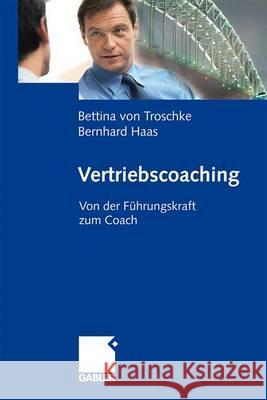 Vertriebscoaching: Von Der Führungskraft Zum Coach Von Troschke, Bettina 9783834907653 Gabler