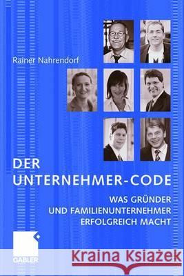 Der Unternehmer-Code: Was Gründer Und Familienunternehmer Erfolgreich Macht Nahrendorf, Rainer 9783834907905 Gabler