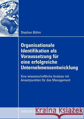 Organisationale Identifikation ALS Voraussetzung Für Eine Erfolgreiche Unternehmensentwicklung: Eine Wissenschaftliche Analyse Mit Ansatzpunkten Für D Böhm, Stephan 9783834908407 Gabler Verlag