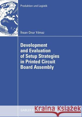 Development and Evaluation of Setup Strategies in Printed Circuit Board Assembly Ihsan Onur Yilmaz Hans Gunther Prof Dr Hans G 9783834912008 Gabler Verlag