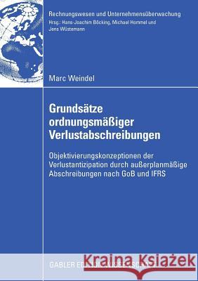 Grundsätze Ordnungsmäßiger Verlustabschreibungen: Objektivierungskonzeptionen Der Verlustantizipation Durch Außerplanmäßige Abschreibungen Nach Gob Un Wüstemann, Prof Dr Jens 9783834912350 Gabler Verlag