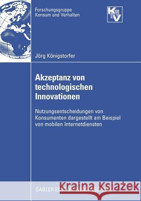 Akzeptanz Von Technologischen Innovationen: Nutzungsentscheidungen Von Konsumenten Dargestellt Am Beispiel Von Mobilen Internetdiensten J. Rg K Prof Dr Andrea G 9783834912404 Gabler Verlag