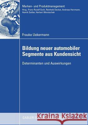 Bildung Neuer Automobiler Segmente Aus Kundensicht: Determinanten Und Auswirkungen Uekermann, Frauke   9783834914552 Gabler