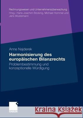 Harmonisierung Des Europäischen Bilanzrechts: Problembestimmung Und Konzeptionelle Würdigung Najderek, Anne 9783834918819 Gabler