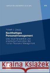 Nachhaltiges Personalmanagement: Eine Neue Perspektive Und Empirische Exploration Des Human Resource Management Zaugg, Robert J. 9783834921031 Gabler