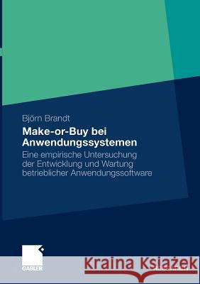 Make-Or-Buy Bei Anwendungssystemen: Eine Empirische Untersuchung Der Entwicklung Und Wartung Betrieblicher Anwendungssoftware Buxmann, Prof Dr Peter 9783834921826