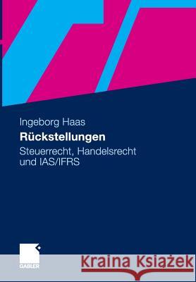 Rückstellungen: Steuerrecht, Handelsrecht Und Ias/Ifrs Haas, Ingeborg 9783834922731 Gabler