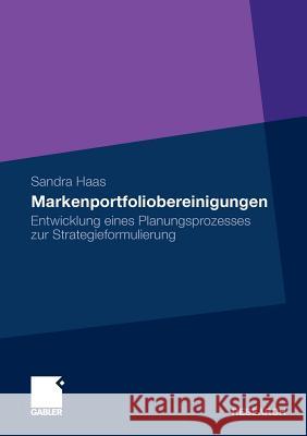 Markenportfoliobereinigungen: Entwicklung Eines Planungsprozesses Zur Strategieformulierung Haas, Sandra 9783834924063 Gabler