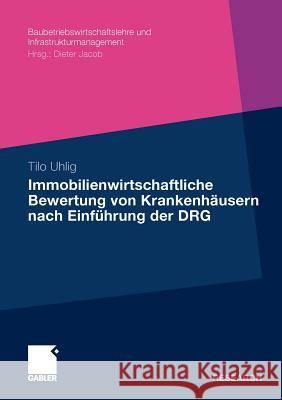 Immobilienwirtschaftliche Bewertung Von Krankenhäusern Nach Einführung Der Drg Uhlig, Tilo 9783834927477 Gabler