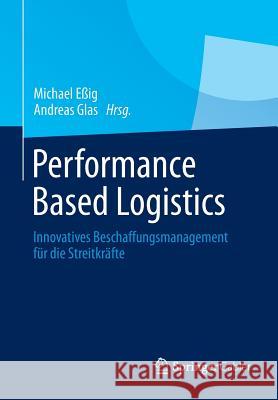 Performance Based Logistics: Innovatives Beschaffungsmanagement Für Die Streitkräfte Eßig, Michael 9783834930811 Gabler Verlag