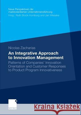 An Integrative Approach to Innovation Management: Patterns of Companies' Innovation Orientation and Customer Responses to Product Program Innovativene Zacharias, Nicolas 9783834933386 Gabler