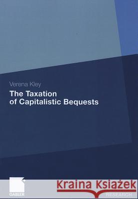 The Taxation of Capitalistic Bequests Kley, Verena 9783834933744