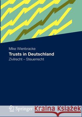 Trusts in Deutschland: Zivilrecht - Steuerrecht Wienbracke, Mike 9783834934017 Gabler Verlag