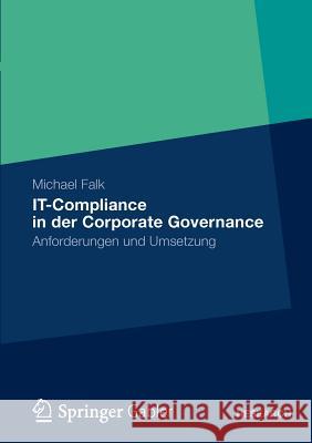 It-Compliance in Der Corporate Governance: Anforderungen Und Umsetzung Falk, Michael 9783834939876 Springer Gabler